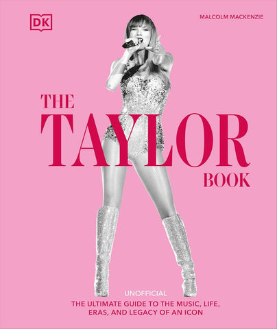 Taylor Swift Book: The Ultimate Guide to the Music, Life, Eras, and Legacy of an Icon