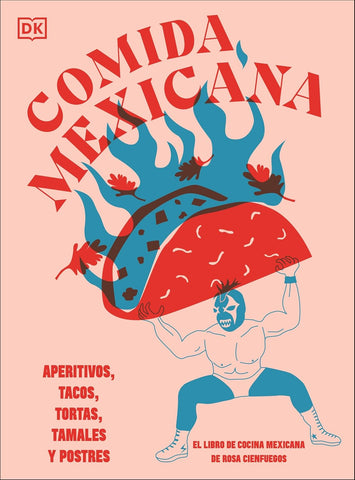 Comida Mexicana: Aperitivos, Tacos, Tortas, Tamales Y Postres