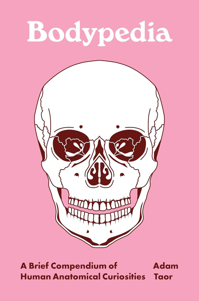 Bodypedia: A Brief Compendium of Human Anatomical Curiosities