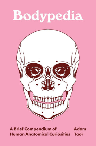 Bodypedia: A Brief Compendium of Human Anatomical Curiosities