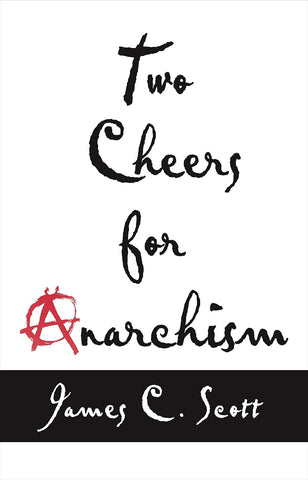 Two Cheers for Anarchism Six Easy Pieces on Autonomy, Dignity, and Meaningful Work and Play