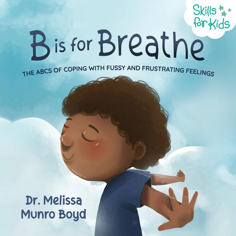 B is for Breathe: The ABCs of Coping with Fussy and Frustrating Feelings