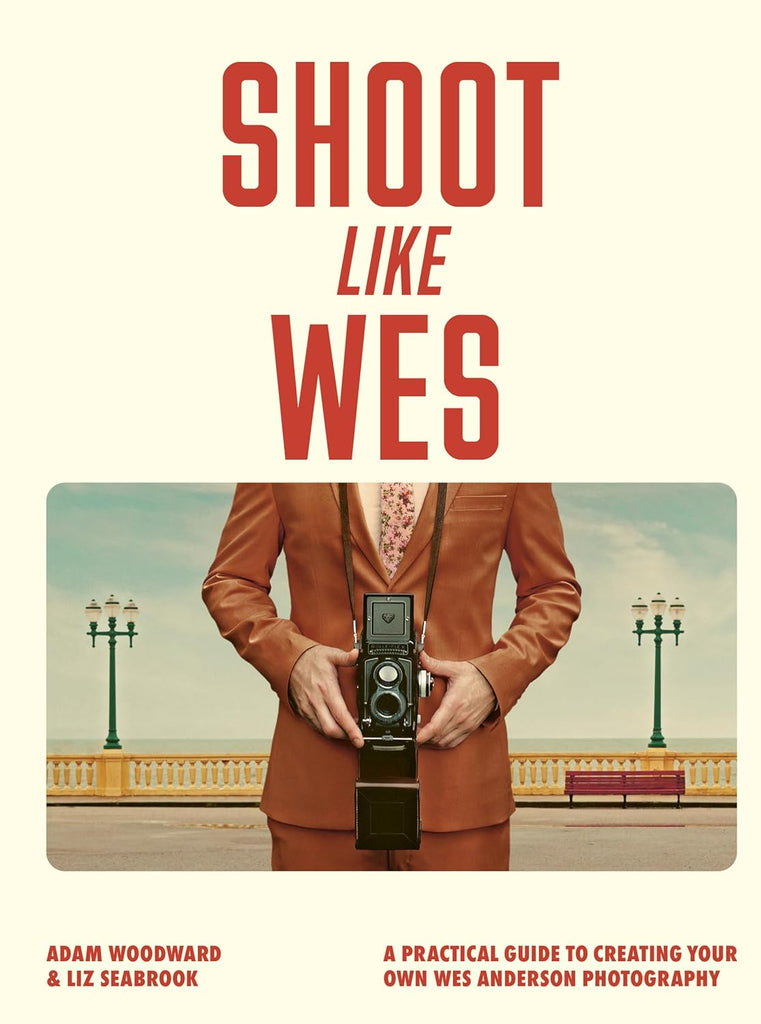 Shoot Like Wes A Practical Guide to Creating Your Own Wes Anderson Photography