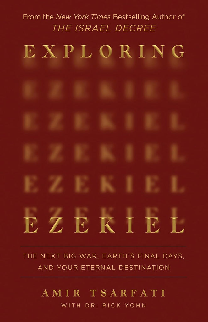 Exploring Ezekiel: The Next Big War, Earth's Final Days, and Your Eternal Destination