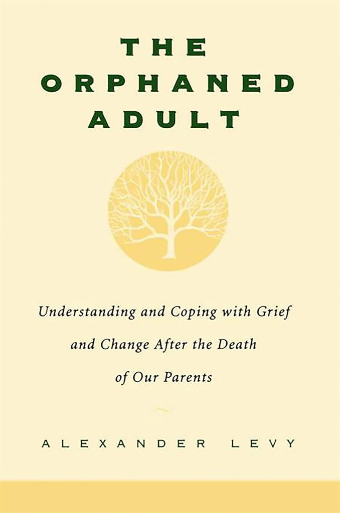 Orphaned Adult: Understanding and Coping with Grief and Change After the Death of Our Parents (Revised)
