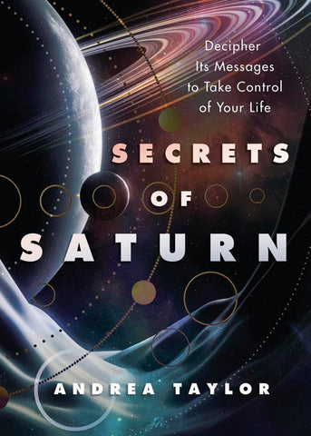 Secrets of Saturn Decipher Its Messages to Take Control of Your Life