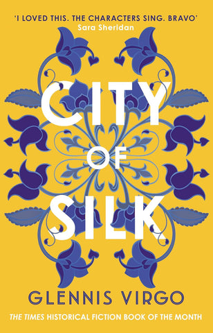 City of Silk The Times Historical Fiction Book of the Month - 'Enjoyable and Immersive'