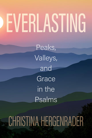 Everlasting Peaks, Valleys, and Grace in the Psalms