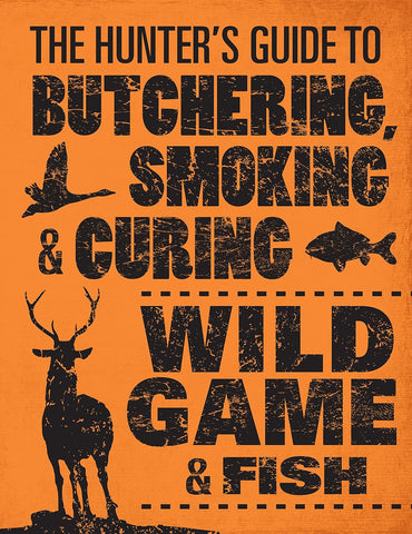 Hunter's Guide to Butchering, Smoking, and Curing Wild Game & Fish