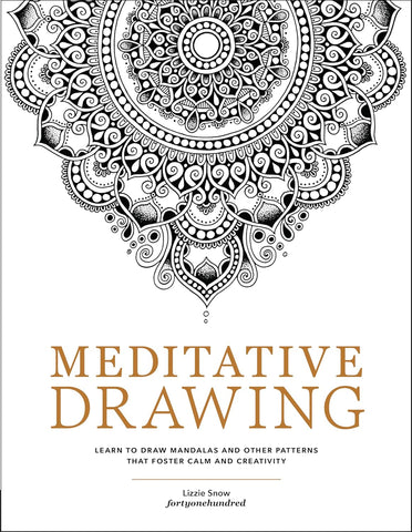Meditative Drawing Learn to Draw Mandalas and Other Patterns That Foster Calm and Creativity
