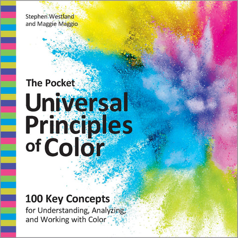 Pocket Universal Principles of Color 100 Key Concepts for Understanding, Analyzing, and Working with Color