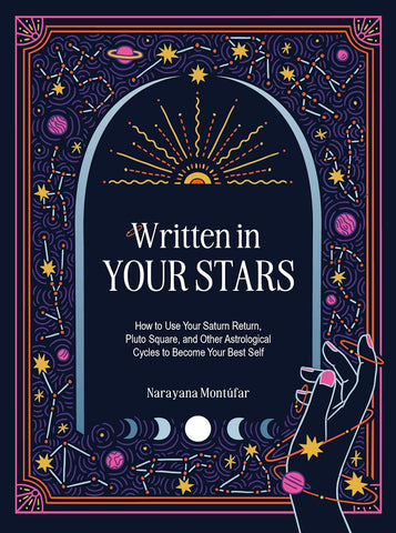 Written in Your Stars Use Your Saturn Return, Pluto Square, and Other Astrological Cycles to Become Your Best Self