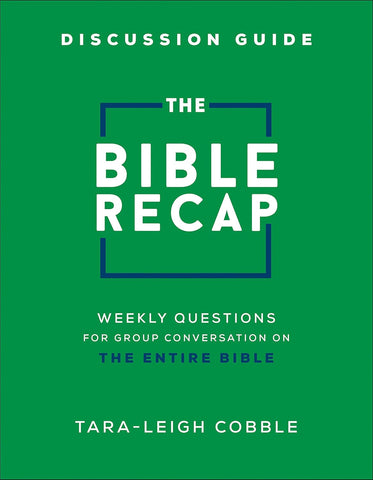 Bible Recap Discussion Guide: Weekly Questions for Group Conversation on the Entire Bible