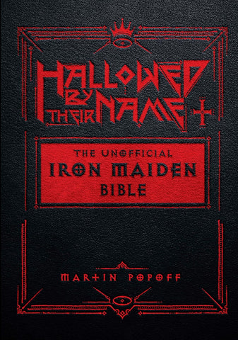 Hallowed by Their Name: The Unofficial Iron Maiden Bible (a Fully Illustrated Album-By-Album Tribute to the Legendary Heavy Metal Band with Photos, Al