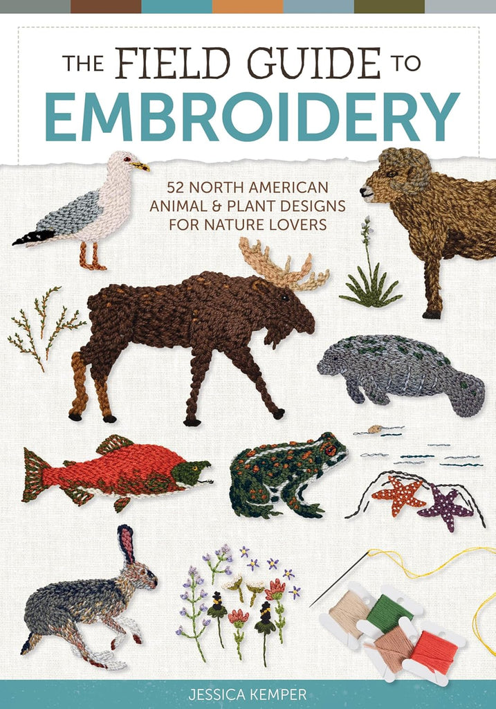 Field Guide to Embroidery: 52 North American Animal and Plant Designs for Nature Lovers (Beginner-Friendly, Step-By-Step Wildlife Patterns with Birds,
