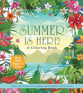 Summer Is Here! Coloring Book Color the Season of Sunshine and Outdoor Adventures