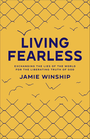 Living Fearless: Exchanging the Lies of the World for the Liberating Truth of God /]Cjamie Winship