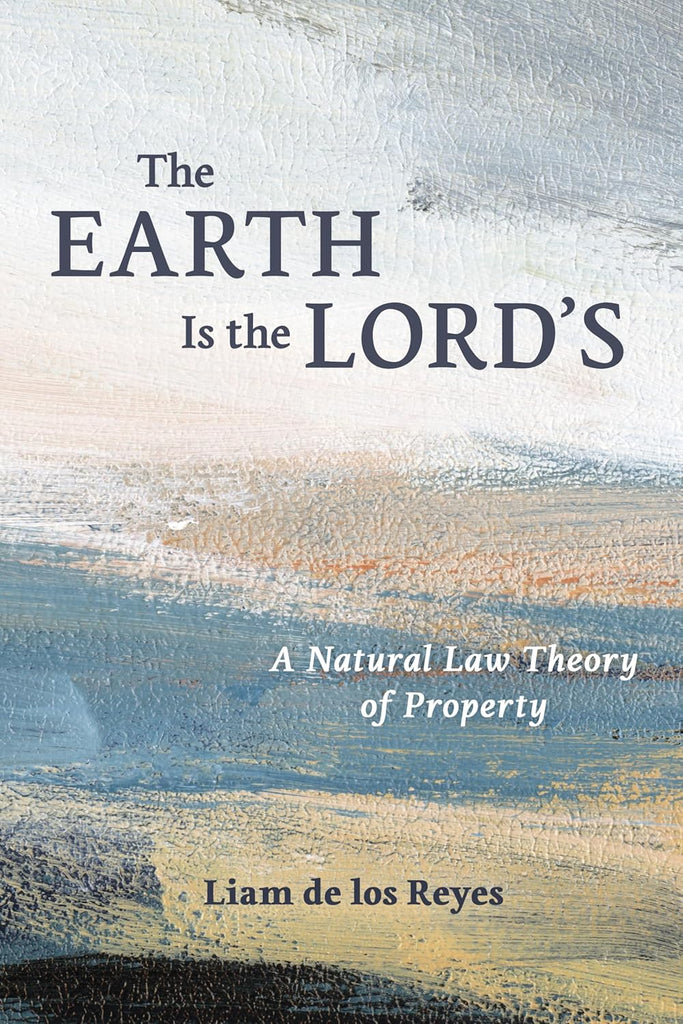 Earth Is the Lord's A Natural Law Theory of Property