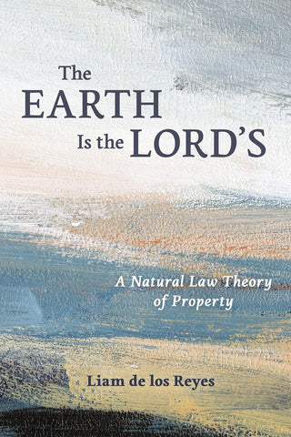 Earth Is the Lord's A Natural Law Theory of Property