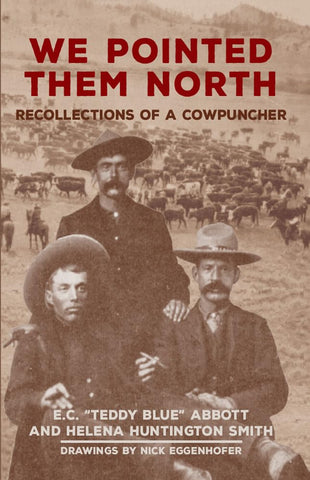We Pointed Them North: Recollections of a Cowpuncher (Revised)
