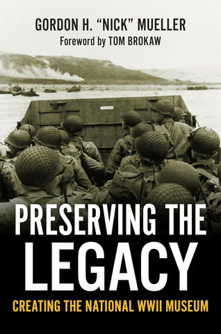 Preserving the Legacy: Creating the National WWII Museum