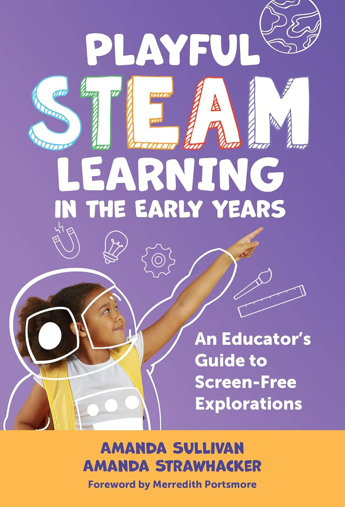 Playful Steam Learning in the Early Years An Educator's Guide to Screen-Free Explorations