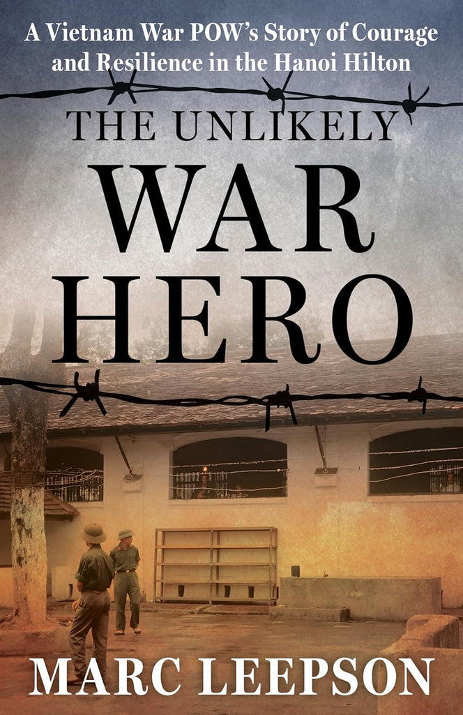 Unlikely War Hero: A Vietnam War POW's Story of Courage and Resilience in the Hanoi Hilton