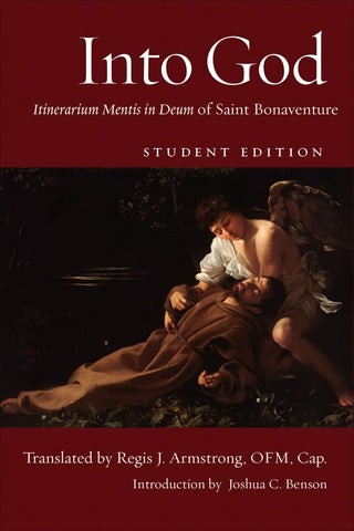Into God, Student Edition Itinerarum Mentis in Deum of Saint Bonavenuture