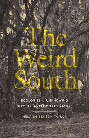Weird South Ecologies of Unknowing in Postplantation Literature