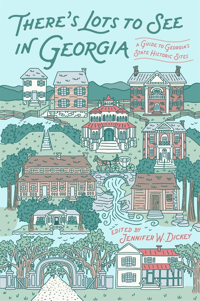 There's Lots to See in Georgia A Guide to Georgia's State Historic Sites
