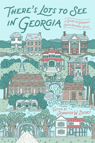 There's Lots to See in Georgia A Guide to Georgia's State Historic Sites