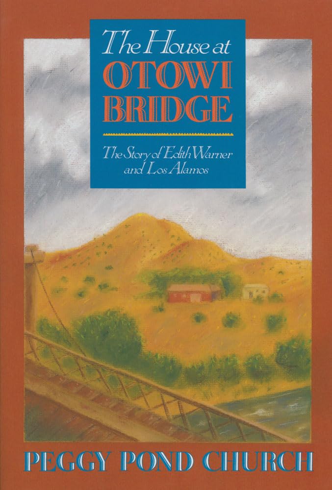 House at Otowi Bridge: The Story of Edith Warner and Los Alamos