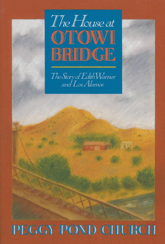 House at Otowi Bridge: The Story of Edith Warner and Los Alamos