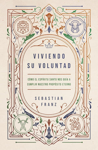Viviendo Su Voluntad: Como El Espiritu Santo Nos Guia a Cumplir Nuestro Proposito Eterno