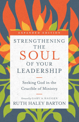 Strengthening the Soul of Your Leadership: Seeking God in the Crucible of Ministry (Enlarged/Expanded, Expanded)