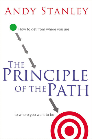 Principle of the Path: How to Get from Where You Are to Where You Want to Be