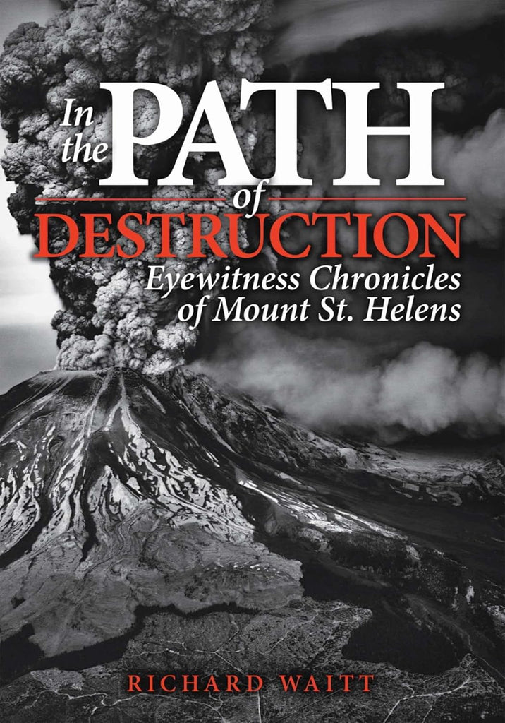In the Path of Destruction Eyewitness Chronicles of Mount St. Helens