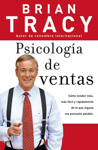 Psicologia de Ventas: Como Vender Mas, Mas Facil Y Rapidamente de Lo Que Alguna Vez Pensaste Que Fuese Posible