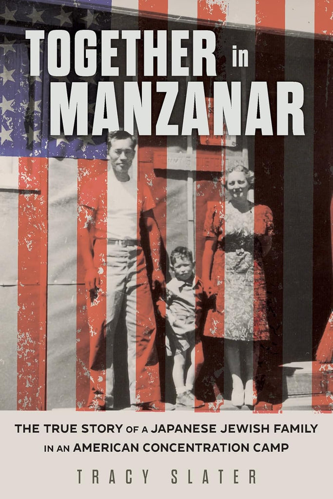 Together in Manzanar The True Story of a Japanese Jewish Family in an American Concentration Camp