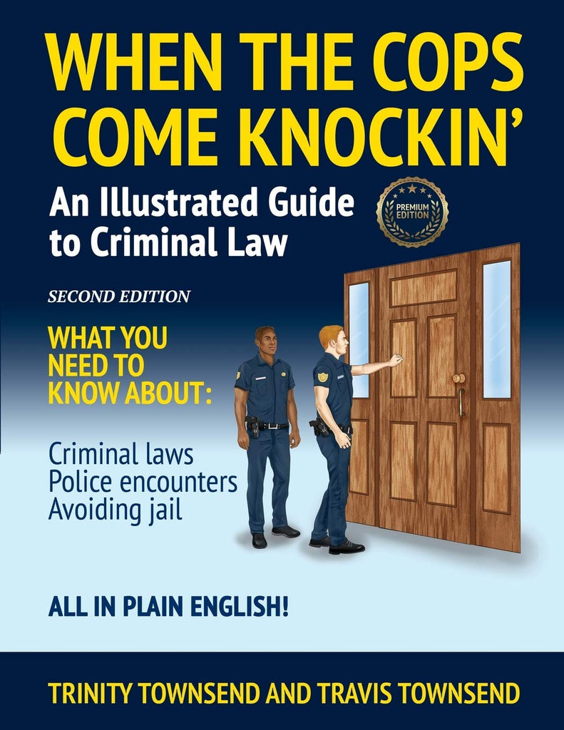 When the Cops Come Knockin': An Illustrated Guide to Criminal Law 2nd Edition Premium Edition (Second Edition/Premium)