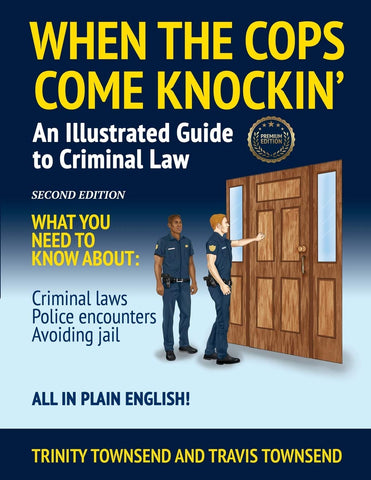 When the Cops Come Knockin': An Illustrated Guide to Criminal Law 2nd Edition Premium Edition (Second Edition/Premium)