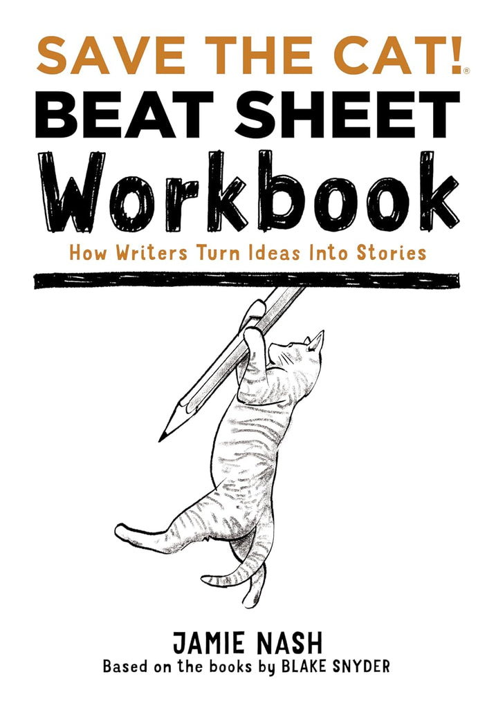 Save the Cat!(r) Beat Sheet Workbook: How Writers Turn Ideas Into Stories