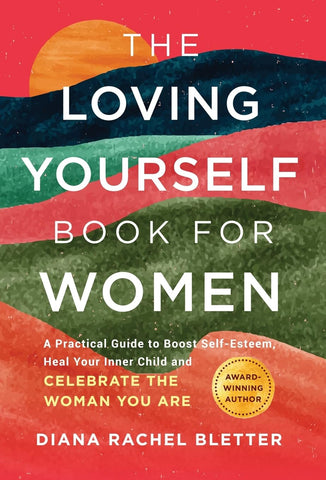 Loving Yourself Book for Women: A Practical Guide to Boost Self-Esteem, Heal Your Inner Child, and Celebrate the Woman You Are