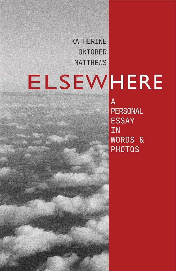 Elsewhere A Personal Essay in Words and Photos