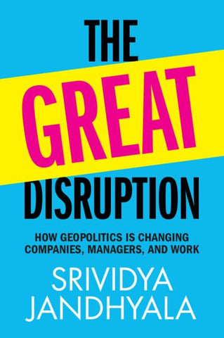 Great Disruption How Geopolitics Is Changing Companies, Managers, and Work