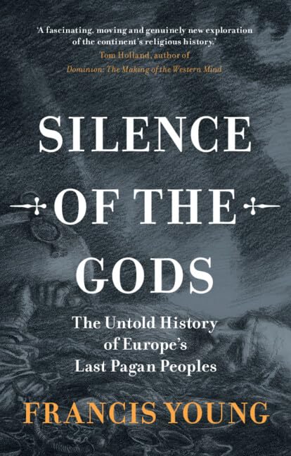 Silence of the Gods: The Untold History of Europe's Last Pagan Peoples
