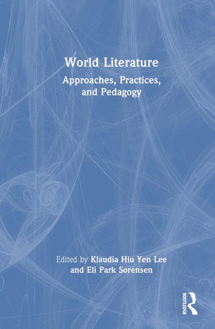 World Literature Approaches, Practices, and Pedagogy