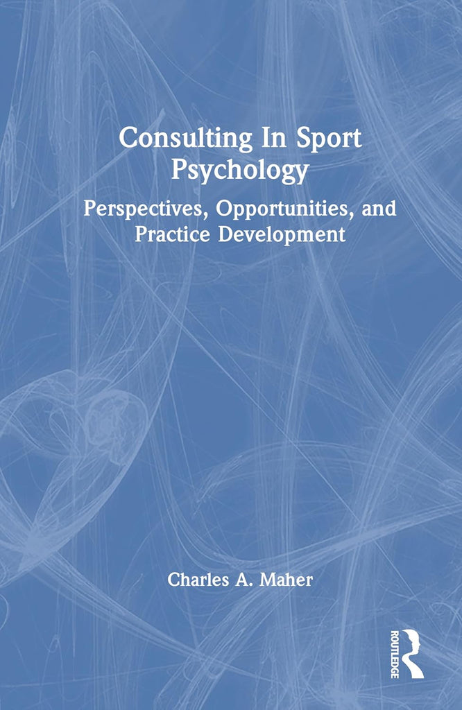 Consulting In Sport Psychology Perspectives, Opportunities, and Practice Development