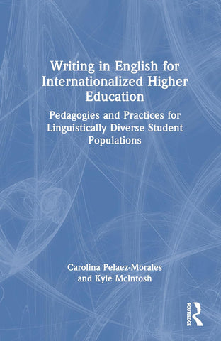 Writing in English for Internationalized Higher Education Pedagogies and Practices for Linguistically Diverse Student Populations