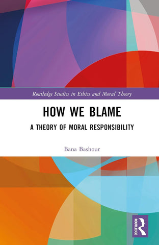 How We Blame A Theory of Moral Responsibility